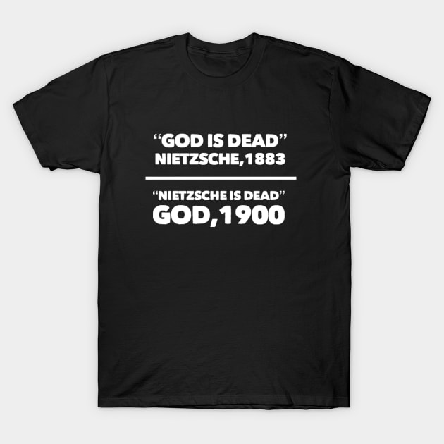 "God is dead" Nietzsche, 1883, "Nietzsche is dead" God, 1900, Funny meme white text T-Shirt by Selah Shop